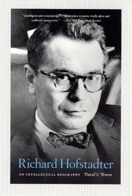 Richard Hofstadter: The Intellectual Biography (Intelektuálny životopis) - Richard Hofstadter: An Intellectual Biography