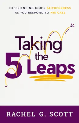 Taking the 5 Leaps: Prežiť Božiu vernosť, keď reaguješ na jeho volanie - Taking the 5 Leaps: Experiencing God's Faithfulness as You Respond to His Call