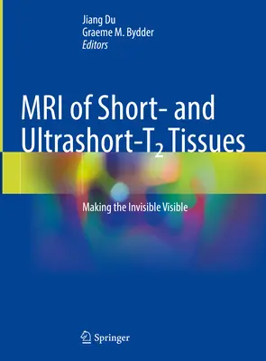 MRI krátkych a ultrakrátkych tkanív T2: Zviditeľnenie neviditeľného - MRI of Short and Ultrashort-T2 Tissues: Making the Invisible Visible
