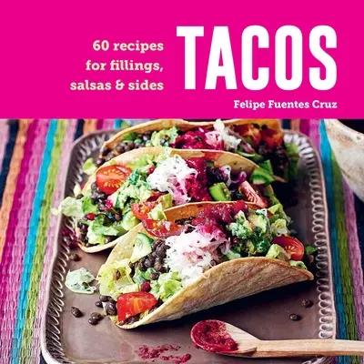 Tacos: 60 receptov na náplne, salsy a prílohy - Tacos: 60 Recipes for Fillings, Salsas & Sides