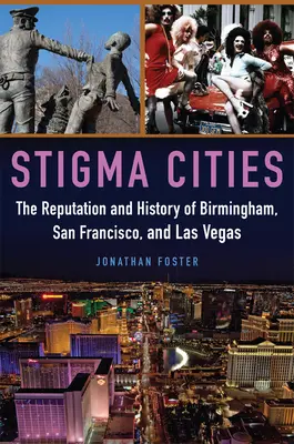Stigma Cities: Povesť a história Birminghamu, San Francisca a Las Vegas - Stigma Cities: The Reputation and History of Birmingham, San Francisco, and Las Vegas