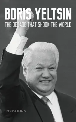 Boris Jeľcin: Desaťročie, ktoré otriaslo svetom - Boris Yeltsin: The Decade that Shook the World