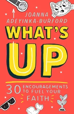 Čo sa deje: 30 povzbudení, ktoré podporia vašu vieru - What's Up: 30 Encouragements to Fuel Your Faith