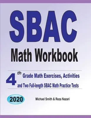 SBAC Math Workbook (Pracovný zošit k SBAC): Matematické cvičenia, aktivity a dva plnohodnotné cvičné testy SBAC z matematiky pre 4. ročník - SBAC Math Workbook: 4th Grade Math Exercises, Activities, and Two Full-Length SBAC Math Practice Tests