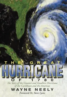 Veľký hurikán z roku 1780: Príbeh najväčšieho a najničivejšieho hurikánu v Karibiku a Amerike - The Great Hurricane of 1780: The Story of the Greatest and Deadliest Hurricane of the Caribbean and the Americas