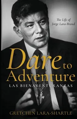 Odvážme sa na dobrodružstvo, Las Bienaventuranzas: Lara-Braud: The Life of Jorge Lara-Braud - Dare to Adventure, Las Bienaventuranzas: The Life of Jorge Lara-Braud