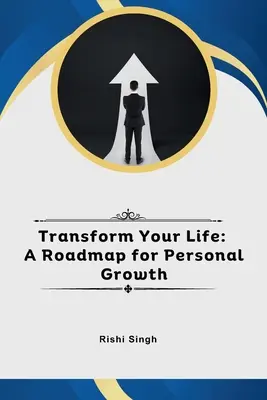 Premeň svoj život: Plán osobného rastu - Transform Your Life: A Roadmap for Personal Growth