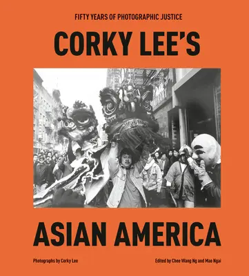 Corky Lee's Asian America: Päťdesiat rokov fotografickej spravodlivosti - Corky Lee's Asian America: Fifty Years of Photographic Justice