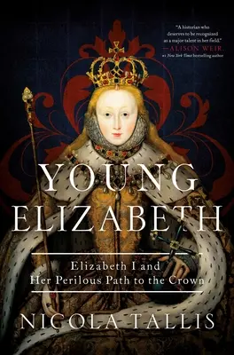 Mladá Elizabeth: Alžbeta I. a jej nebezpečná cesta ku korune - Young Elizabeth: Elizabeth I and Her Perilous Path to the Crown