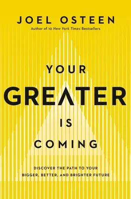 Váš väčší prichádza: Objavte cestu k svojej väčšej, lepšej a svetlejšej budúcnosti - Your Greater Is Coming: Discover the Path to Your Bigger, Better, and Brighter Future