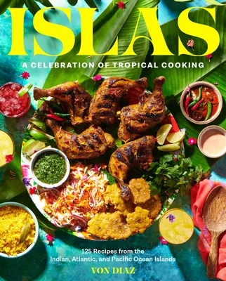 Ostrovy: Oslava tropickej kuchyne - 125 receptov z ostrovov Indického, Atlantického a Tichého oceánu - Islas: A Celebration of Tropical Cooking--125 Recipes from the Indian, Atlantic, and Pacific Ocean Islands