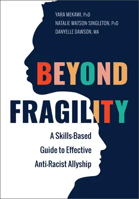 Za hranicami krehkosti: A Skills-Based Guide to Effective Anti-Racist Allyship (Sprievodca založený na zručnostiach pre efektívne antirasistické spojenectvo) - Beyond Fragility: A Skills-Based Guide to Effective Anti-Racist Allyship