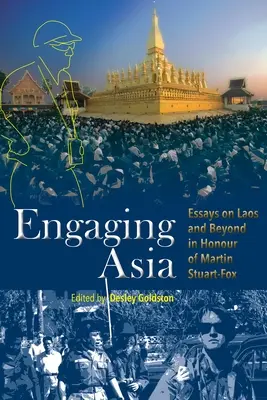 Angažovanie Ázie: Eseje o Laose a ďalších krajinách na počesť Martina Stuarta-Foxa - Engaging Asia: Essays on Laos and Beyond in Honour of Martin Stuart-Fox