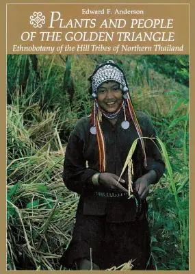 Rastliny a ľudia zlatého trojuholníka: Zlatý glóbus: etnobotanika horských kmeňov severného Thajska - Plants and People of the Golden Triangle: Ethnobotany of the Hill Tribes of Northern Thailand