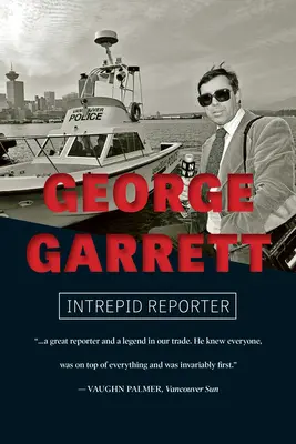 George Garrett: Neohrozený reportér - George Garrett: Intrepid Reporter