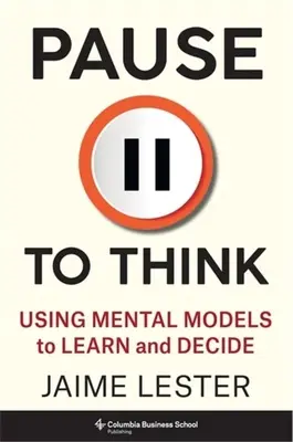 Pauza na premýšľanie: Používanie mentálnych modelov na učenie a rozhodovanie - Pause to Think: Using Mental Models to Learn and Decide