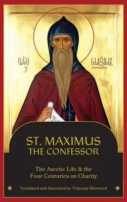 Svätý Maximus Vyznávač: Svätý Maximus: asketický život, štyri storočia o dobročinnosti - St. Maximus the Confessor: The Ascetic Life, The Four Centuries on Charity