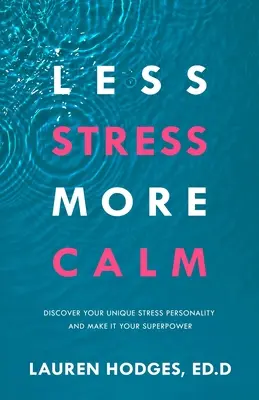 Menej stresu, viac pokoja: Objavte svoju jedinečnú osobnosť v oblasti stresu a urobte z nej svoju superschopnosť - Less Stress, More Calm: Discover Your Unique Stress Personality and Make It Your Superpower