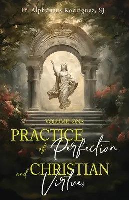Prax dokonalosti a kresťanské cnosti, prvý diel - Practice of Perfection and Christian Virtues Volume One