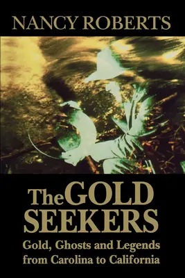 Hľadači zlata: Zlato, duchovia a legendy od Karolíny po Kaliforniu - The Gold Seekers: Gold, Ghosts and Legends from Carolina to California