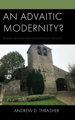 Advaitská modernita? Raimon Panikkar a filozofická teológia - An Advaitic Modernity?: Raimon Panikkar and Philosophical Theology