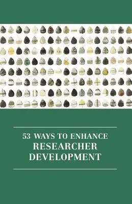 53 spôsobov, ako zlepšiť rozvoj výskumných pracovníkov - 53 Ways to Enhance Researcher Development