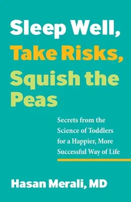 Dobre spať, riskovať, mačkať hrášok: Záhady vedy o batoľatách pre šťastnejší a úspešnejší spôsob života - Sleep Well, Take Risks, Squish the Peas: Secrets from the Science of Toddlers for a Happier, More Successful Way of Life
