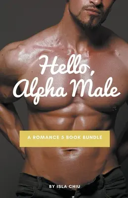 Ahoj, alfa samče: A romantika 5 kníh Bundle - Hello, Alpha Male: A Romance 5 Book Bundle