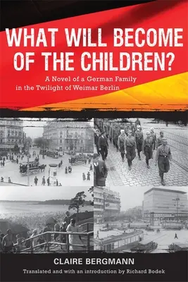Čo bude s deťmi? Román o nemeckej rodine v období súmraku Weimarského Berlína - What Will Become of the Children?: A Novel of a German Family in the Twilight of Weimar Berlin