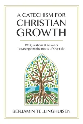 Katechizmus pre kresťanský rast: 190 otázok a odpovedí na posilnenie koreňov našej viery - A Catechism for Christian Growth: 190 Questions and Answers to Strengthen the Roots of Our Faith