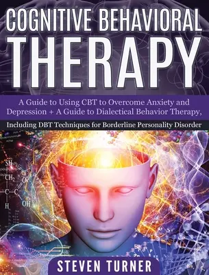 Kognitívno-behaviorálna terapia: Sprievodca používaním CBT na prekonanie úzkosti a depresie + Sprievodca dialektickou behaviorálnou terapiou vrátane DBT Techn - Cognitive Behavioral Therapy: A Guide to Using CBT to Overcome Anxiety and Depression + A Guide to Dialectical Behavior Therapy, Including DBT Techn