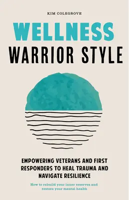 Wellness štýl bojovníka: Jednoduchý, partnermi podporovaný sprievodca na pomoc prvým respondentom a veteránom pri uzdravovaní - Wellness Warrior Style: A Simple, Peer-Supported Guide to Help First Responders and Veterans Heal
