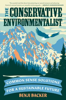 Konzervatívny environmentalista: Konzervatívny konzervatívec: Zdravé riešenia pre udržateľnú budúcnosť - The Conservative Environmentalist: Common Sense Solutions for a Sustainable Future
