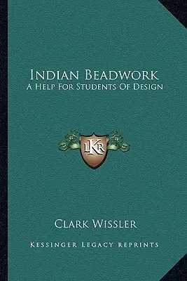 Indiánske koráliky: Pomocník pre študentov dizajnu - Indian Beadwork: A Help For Students Of Design