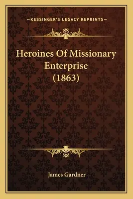 Hrdinky misijného podnikania - Heroines Of Missionary Enterprise