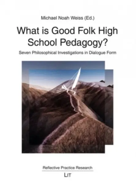Čo je dobrá ľudová pedagogika? Sedem filozofických skúmaní vo forme dialógu - What Is Good Folk High School Pedagogy?: Seven Philosophical Investigations in Dialogue Form