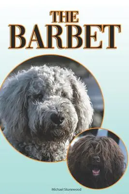 Barbet: Úplný a komplexný sprievodca pre začiatočníkov: Kúpa, vlastníctvo, zdravie, starostlivosť, výcvik, poslušnosť, porozumenie - The Barbet: A Complete and Comprehensive Beginners Guide To: Buying, Owning, Health, Grooming, Training, Obedience, Understanding