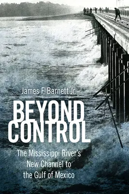 Za hranicami kontroly: Nový kanál rieky Mississippi do Mexického zálivu - Beyond Control: The Mississippi River's New Channel to the Gulf of Mexico