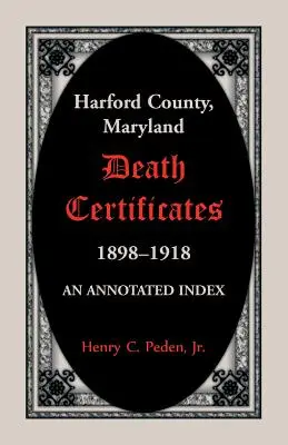 Úmrtné listy okresu Harford, Maryland, 1898-1918: Annotated Index - Harford County, Maryland Death Certificates, 1898-1918: An Annotated Index