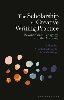 Štipendium v praxi tvorivého písania: Za hranicami remesla, pedagogiky a akadémie - The Scholarship of Creative Writing Practice: Beyond Craft, Pedagogy, and the Academy