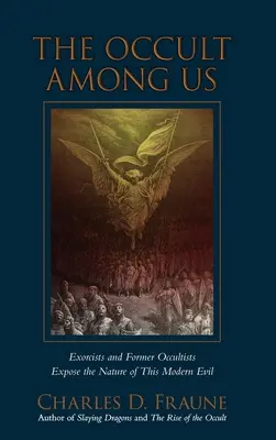 Okultizmus medzi nami: Exorcisti a bývalí okultisti odhaľujú podstatu tohto moderného zla - The Occult Among Us: Exorcists and Former Occultists Expose the Nature of This Modern Evil