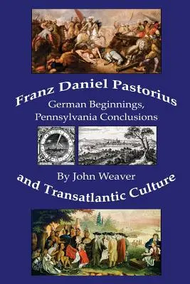 Franz Daniel Pastorius a transatlantická kultúra: Nemecké začiatky, pensylvánske závery - Franz Daniel Pastorius and Transatlantic Culture: German Beginnings, Pennsylvania Conclusions