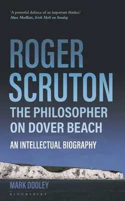 Roger Scruton: Filozof na pláži v Doveri: Intelektuálny životopis - Roger Scruton: The Philosopher on Dover Beach: An Intellectual Biography