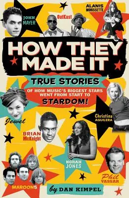 Ako to robili: Pravdivé príbehy o tom, ako sa najväčšie hudobné hviezdy dostali zo štartu na výslnie! - How They Made It: True Stories of How Music's Biggest Stars Went from Start to Stardom!