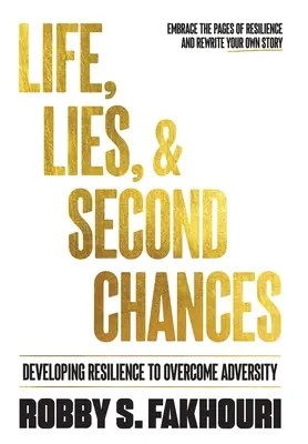 Život, lži a druhé šance: a druhé šance: rozvíjanie odolnosti na prekonanie nepriazne osudu - Life, Lies, & Second Chances: Developing Resilience to Overcome Adversity