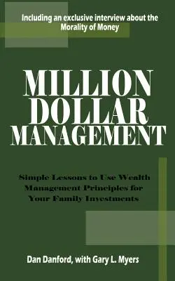 Miliónový manažment: Jednoduché lekcie na využitie princípov riadenia bohatstva pre vaše rodinné investície - Million Dollar Management: Simple Lessons to Use Wealth Management Principles for Your Family Investments