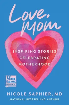 Láska, mama: inšpiratívne príbehy oslavujúce materstvo - Love, Mom: Inspiring Stories Celebrating Motherhood