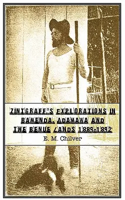 Zintgraffove výskumy v Bamende, Adamawe a krajinách Benue 1889-1892 - Zintgraff's Explorations in Bamenda, Adamawa and the Benue Lands 1889-1892