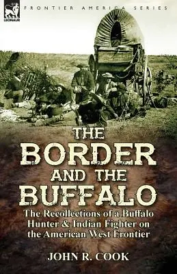 Hranica a bizón: spomienky lovca bizónov a bojovníka s indiánmi na hraniciach amerického Západu - The Border and the Buffalo: the Recollections of a Buffalo Hunter & Indian Fighter on the American West Frontier