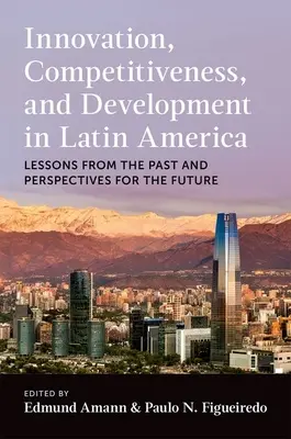 Inovácie, konkurencieschopnosť a rozvoj v Latinskej Amerike: Poučenie z minulosti a perspektívy do budúcnosti - Innovation, Competitiveness, and Development in Latin America: Lessons from the Past and Perspectives for the Future